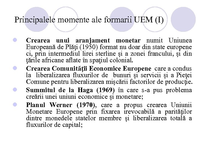 Principalele momente ale formarii UEM (I) l l Crearea unui aranjament monetar numit Uniunea