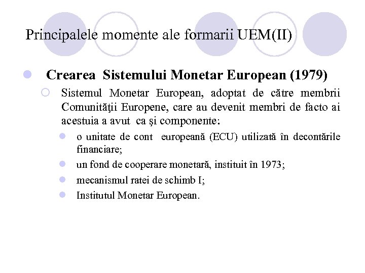 Principalele momente ale formarii UEM(II) l Crearea Sistemului Monetar European (1979) ¡ Sistemul Monetar