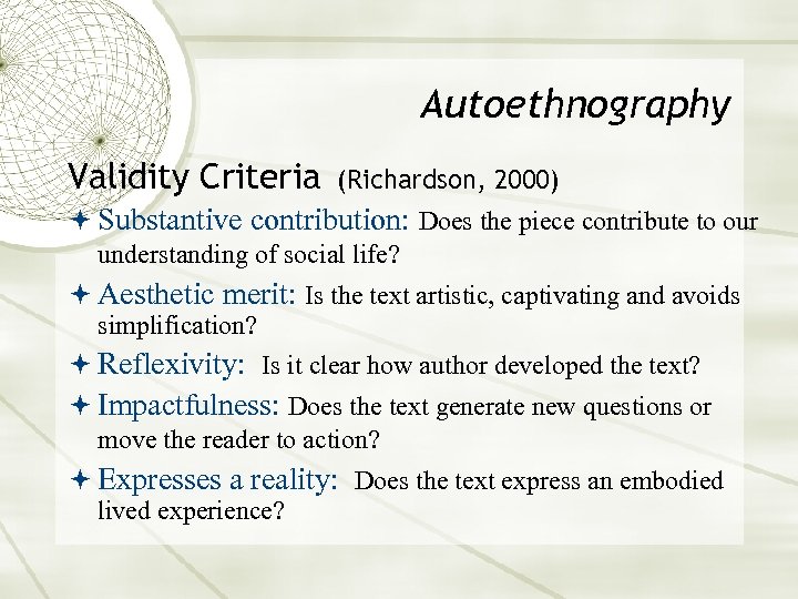 Autoethnography Validity Criteria (Richardson, 2000) Substantive contribution: Does the piece contribute to our understanding