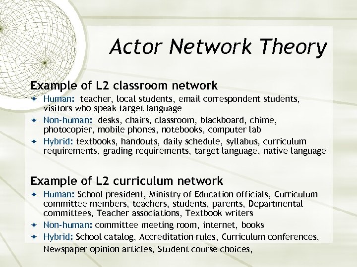 Actor Network Theory Example of L 2 classroom network Human: teacher, local students, email