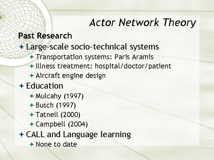 Actor Network Theory Past Research Large-scale socio-technical systems Transportation systems: Paris Aramis Illness treatment: