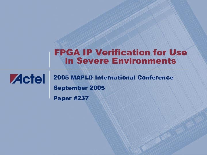 FPGA IP Verification for Use in Severe Environments 2005 MAPLD International Conference September 2005