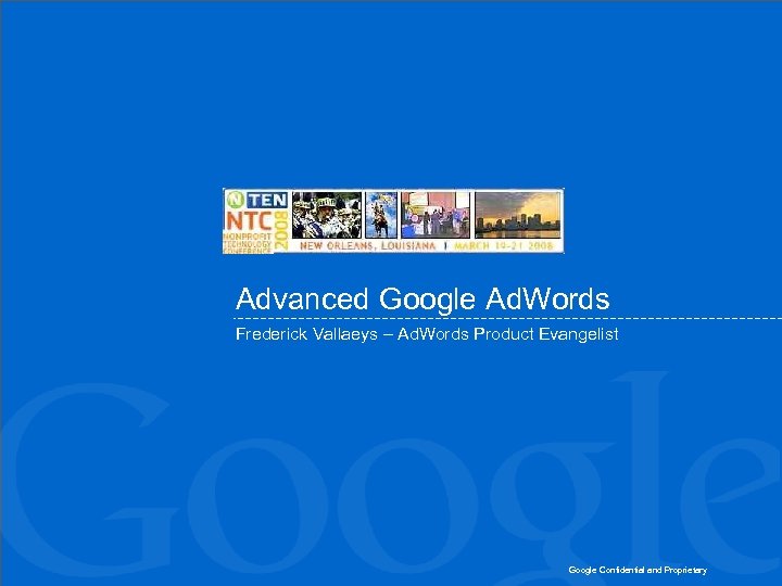 Advanced Google Ad. Words Frederick Vallaeys – Ad. Words Product Evangelist Google Confidential and