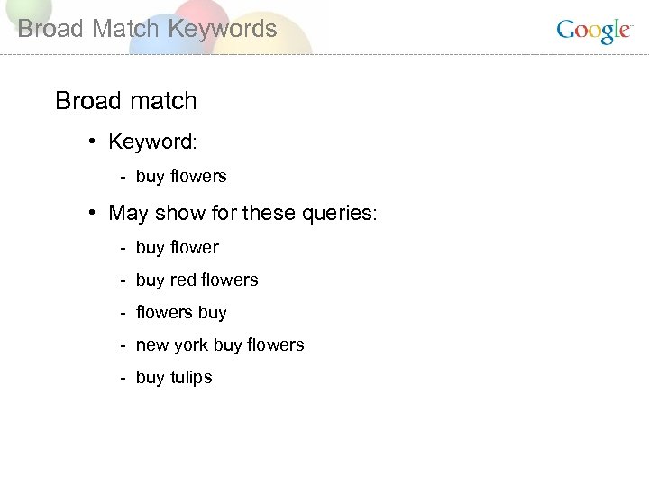 Broad Match Keywords Broad match • Keyword: - buy flowers • May show for