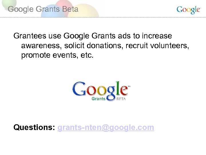 Google Grants Beta Grantees use Google Grants ads to increase awareness, solicit donations, recruit