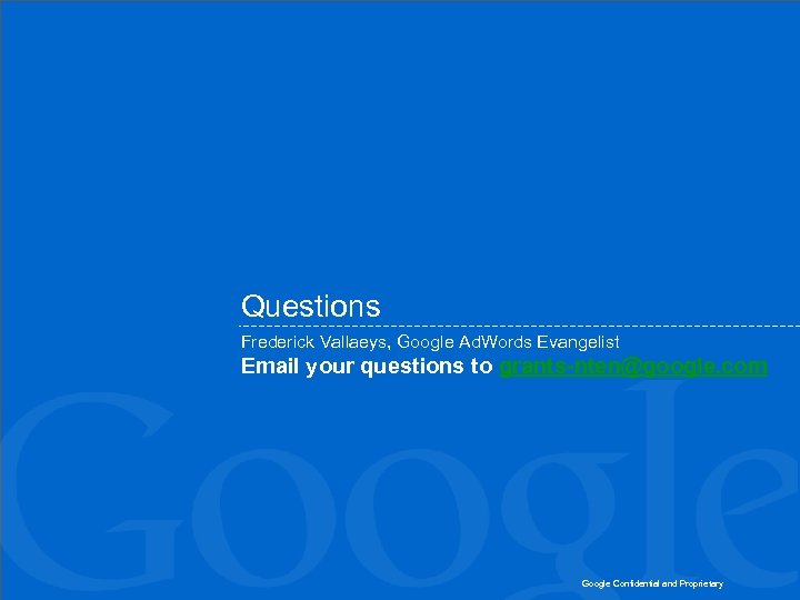 Questions Frederick Vallaeys, Google Ad. Words Evangelist Email your questions to grants-nten@google. com Google
