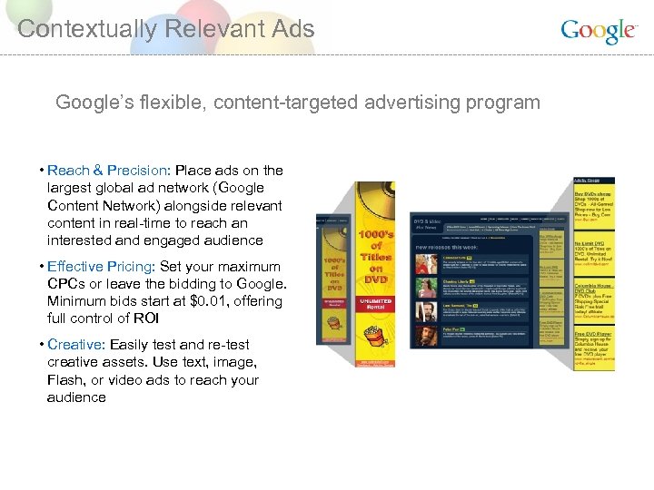 Contextually Relevant Ads Google’s flexible, content-targeted advertising program • Reach & Precision: Place ads