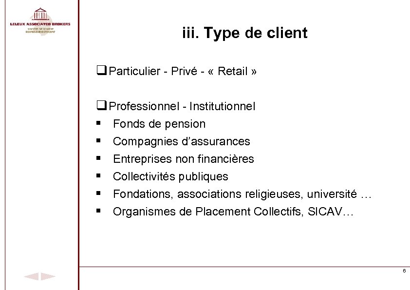 iii. Type de client q Particulier - Privé - « Retail » q Professionnel