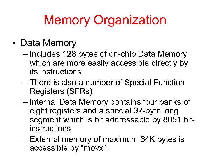 Memory Organization • Data Memory – Includes 128 bytes of on-chip Data Memory which