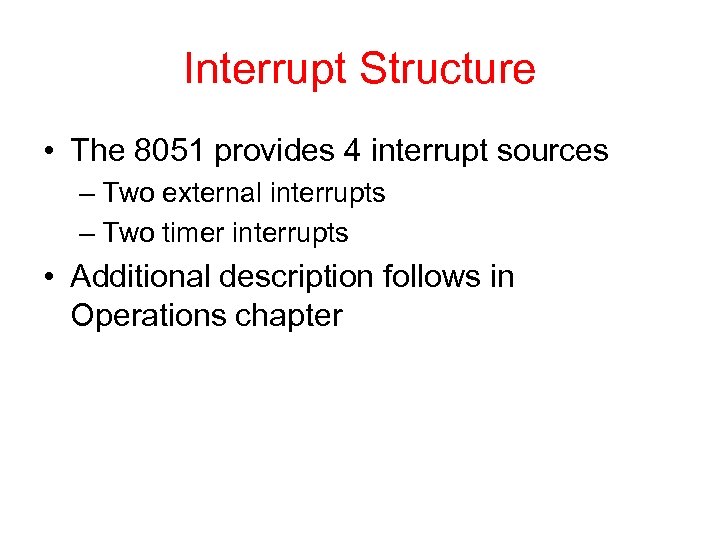 Interrupt Structure • The 8051 provides 4 interrupt sources – Two external interrupts –