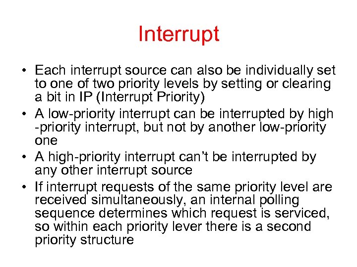Interrupt • Each interrupt source can also be individually set to one of two