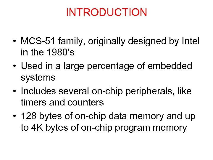 INTRODUCTION • MCS-51 family, originally designed by Intel in the 1980’s • Used in