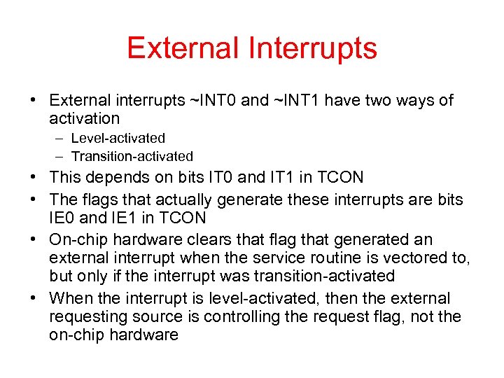 External Interrupts • External interrupts ~INT 0 and ~INT 1 have two ways of