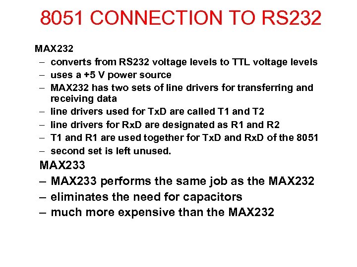 8051 CONNECTION TO RS 232 MAX 232 – converts from RS 232 voltage levels