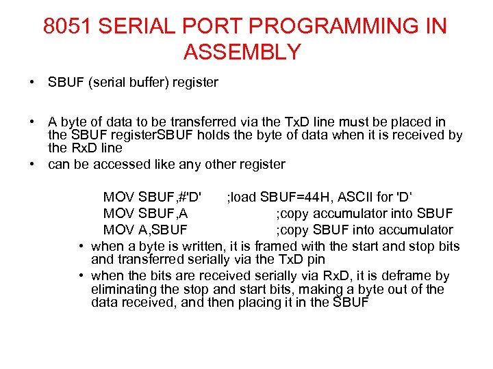 8051 SERIAL PORT PROGRAMMING IN ASSEMBLY • SBUF (serial buffer) register • A byte