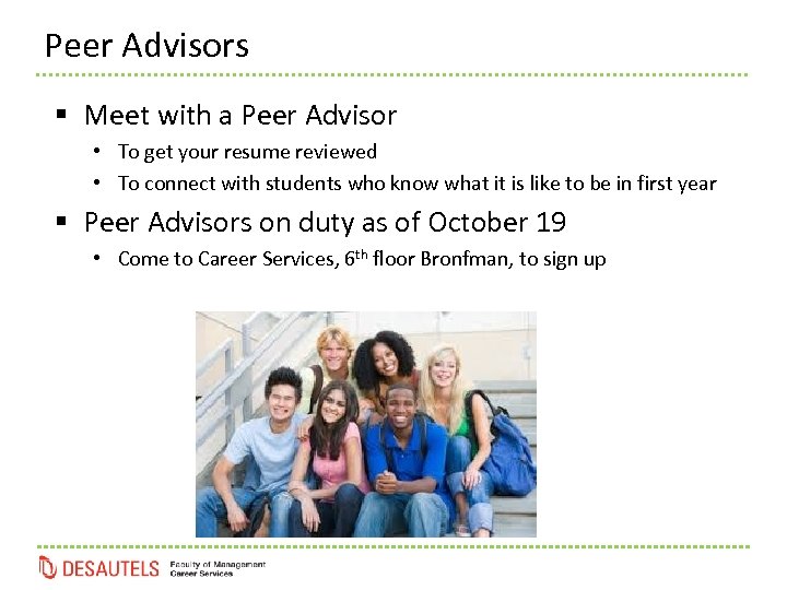 Peer Advisors § Meet with a Peer Advisor • To get your resume reviewed