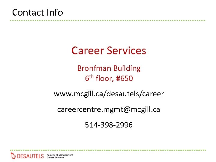 Contact Info Career Services Bronfman Building 6 th floor, #650 www. mcgill. ca/desautels/careercentre. mgmt@mcgill.