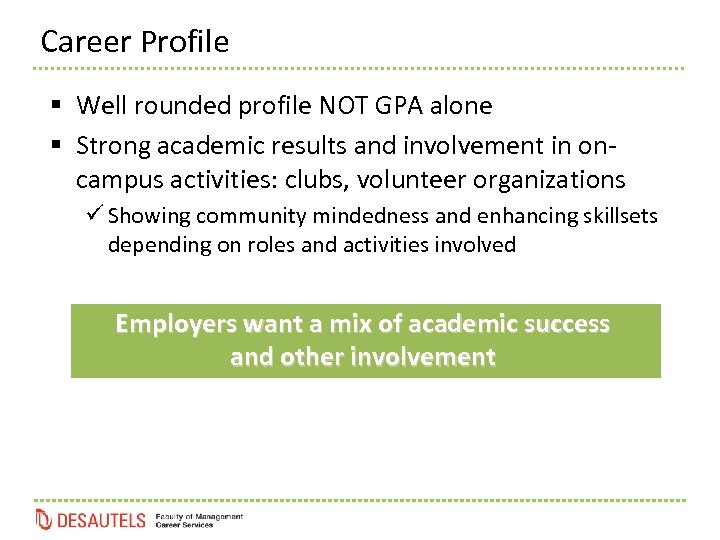 Career Profile § Well rounded profile NOT GPA alone § Strong academic results and
