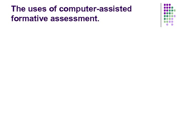 The uses of computer-assisted formative assessment. 