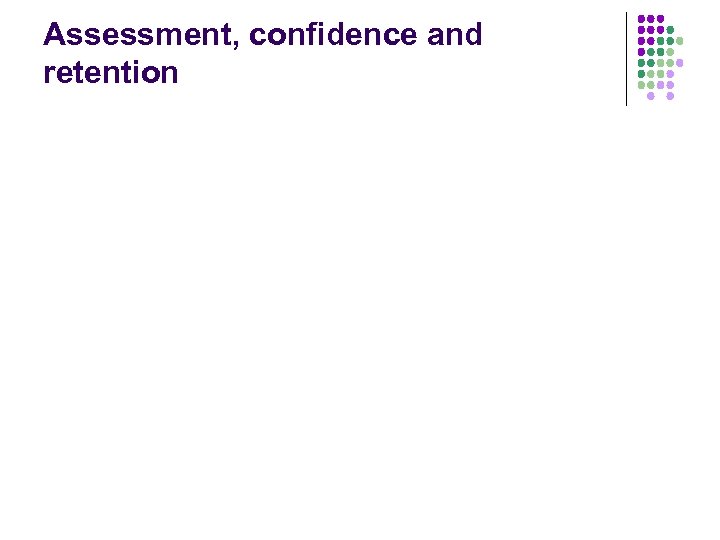 Assessment, confidence and retention 
