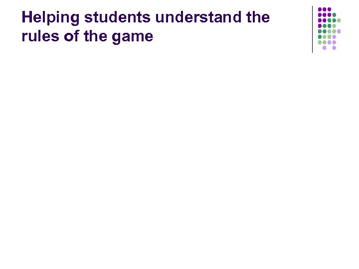 Helping students understand the rules of the game 