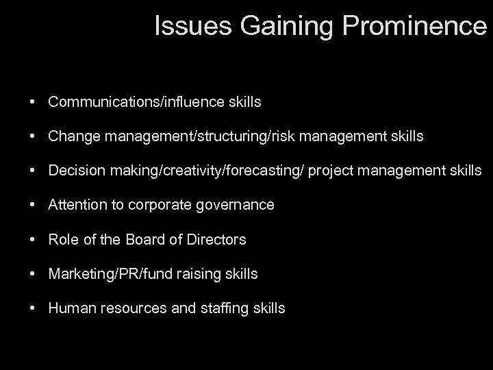 Issues Gaining Prominence • Communications/influence skills • Change management/structuring/risk management skills • Decision making/creativity/forecasting/