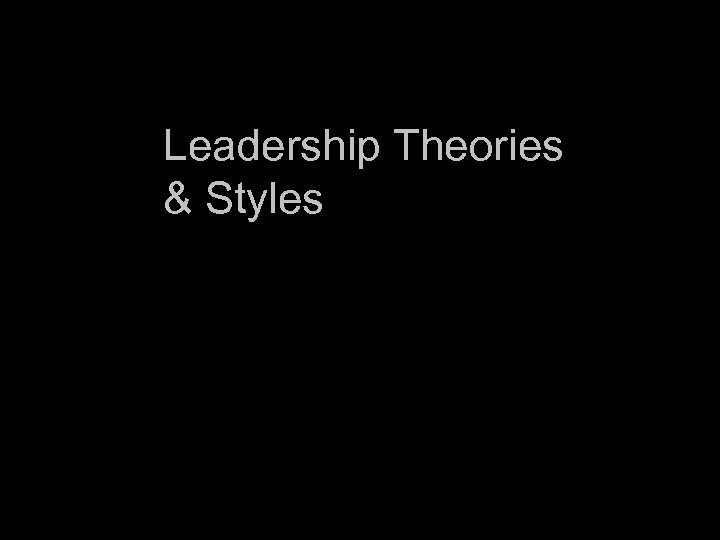 Leadership Theories & Styles 