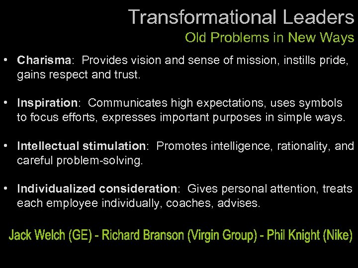 Transformational Leaders Old Problems in New Ways • Charisma: Provides vision and sense of