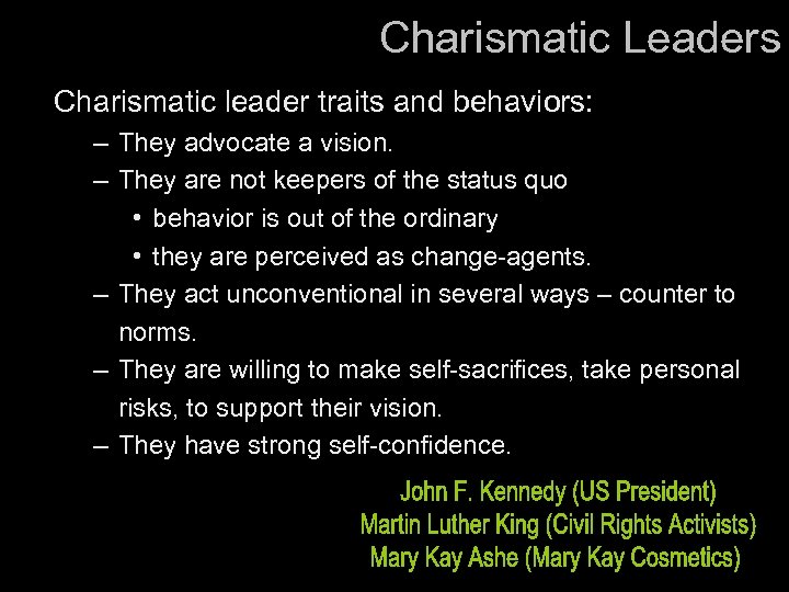 Charismatic Leaders Charismatic leader traits and behaviors: – They advocate a vision. – They