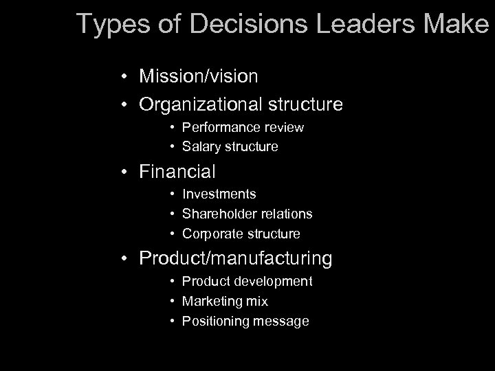 Types of Decisions Leaders Make • Mission/vision • Organizational structure • Performance review •