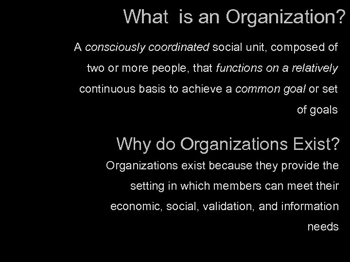 What is an Organization? A consciously coordinated social unit, composed of two or more