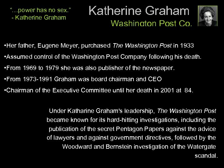 “…power has no sex. ” - Katherine Graham Washington Post Co. • Her father,