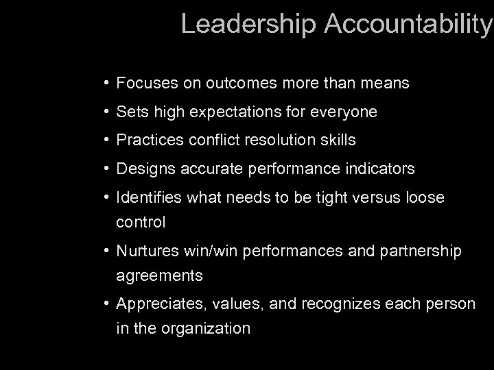 Leadership Accountability • Focuses on outcomes more than means • Sets high expectations for