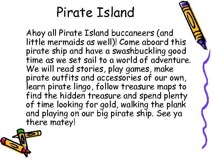 Pirate Island Ahoy all Pirate Island buccaneers (and little mermaids as well)! Come aboard
