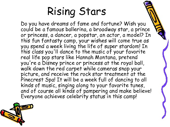 Rising Stars Do you have dreams of fame and fortune? Wish you could be