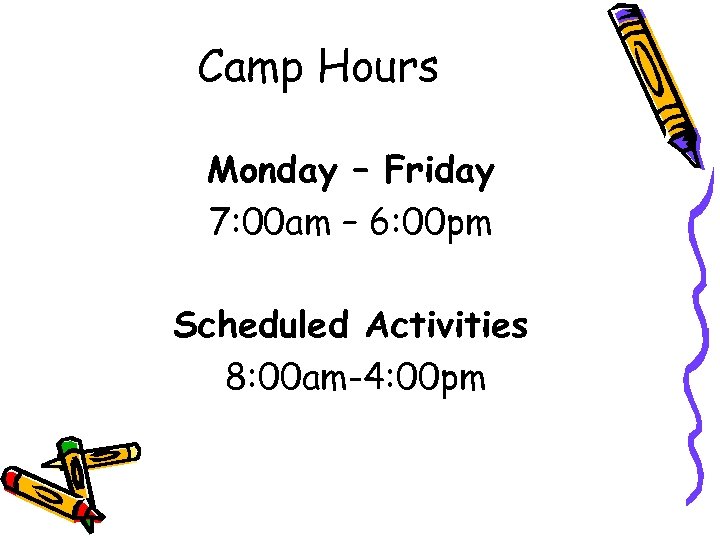 Camp Hours Monday – Friday 7: 00 am – 6: 00 pm Scheduled Activities
