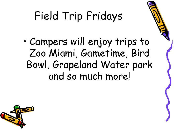 Field Trip Fridays • Campers will enjoy trips to Zoo Miami, Gametime, Bird Bowl,