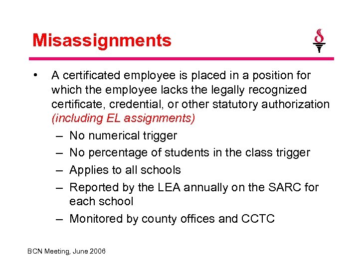 Misassignments • A certificated employee is placed in a position for which the employee