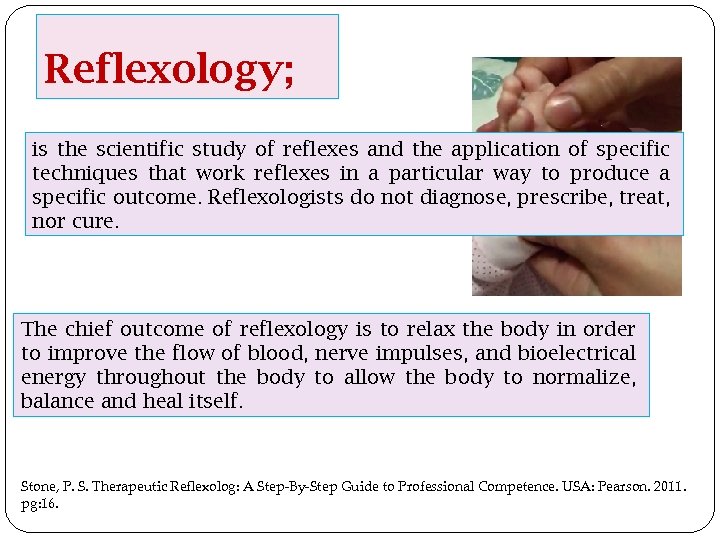 Reflexology; is the scientific study of reflexes and the application of specific techniques that