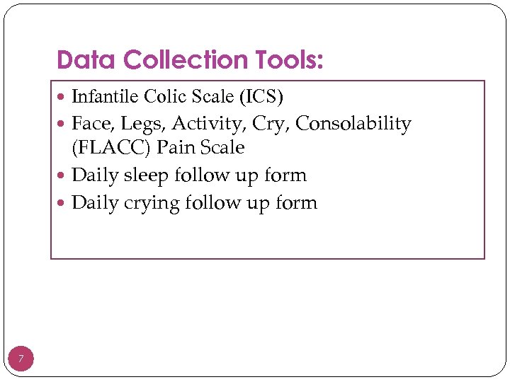 Data Collection Tools: Infantile Colic Scale (ICS) Face, Legs, Activity, Cry, Consolability (FLACC) Pain