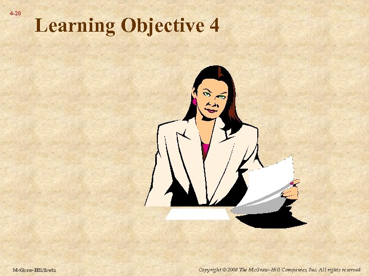 4 -20 Learning Objective 4 Mc. Graw-Hill/Irwin Copyright © 2008 The Mc. Graw-Hill Companies,