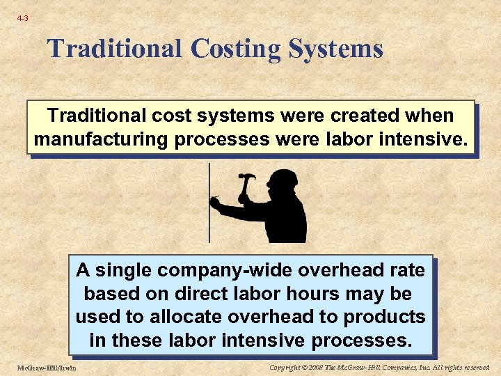 4 -3 Traditional Costing Systems Traditional cost systems were created when manufacturing processes were