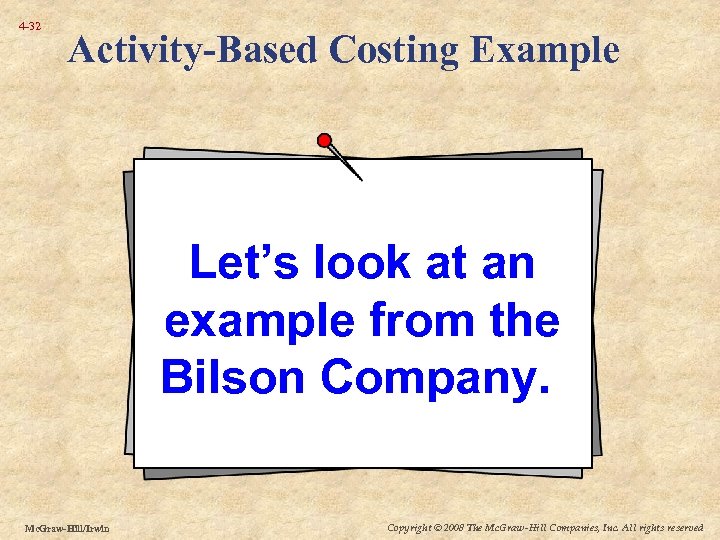 4 -32 Activity-Based Costing Example Let’s look at an example from the Bilson Company.