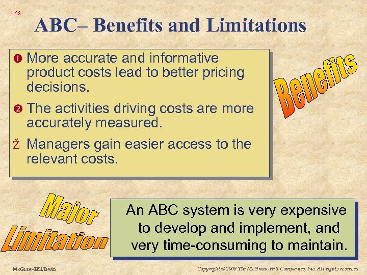 4 -58 ABC– Benefits and Limitations More accurate and informative product costs lead to