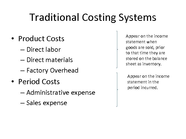 Traditional Costing Systems • Product Costs – Direct labor – Direct materials – Factory