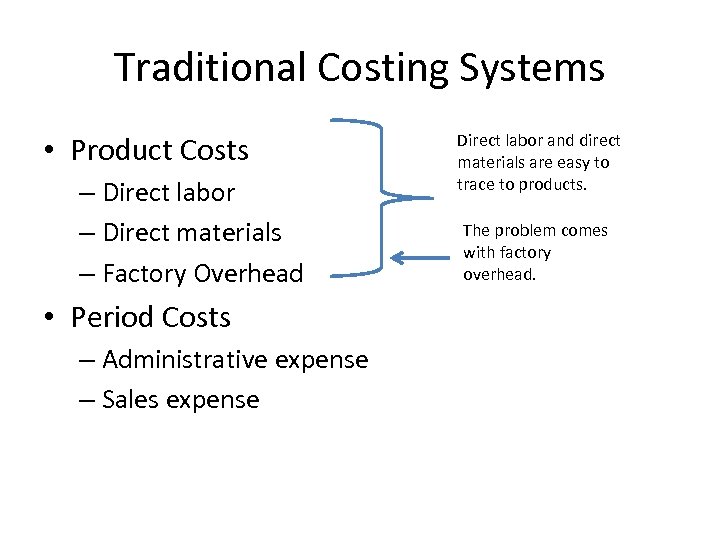 Traditional Costing Systems • Product Costs – Direct labor – Direct materials – Factory