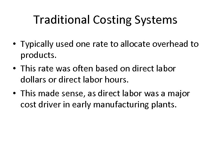 Traditional Costing Systems • Typically used one rate to allocate overhead to products. •