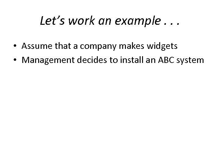 Let’s work an example. . . • Assume that a company makes widgets •