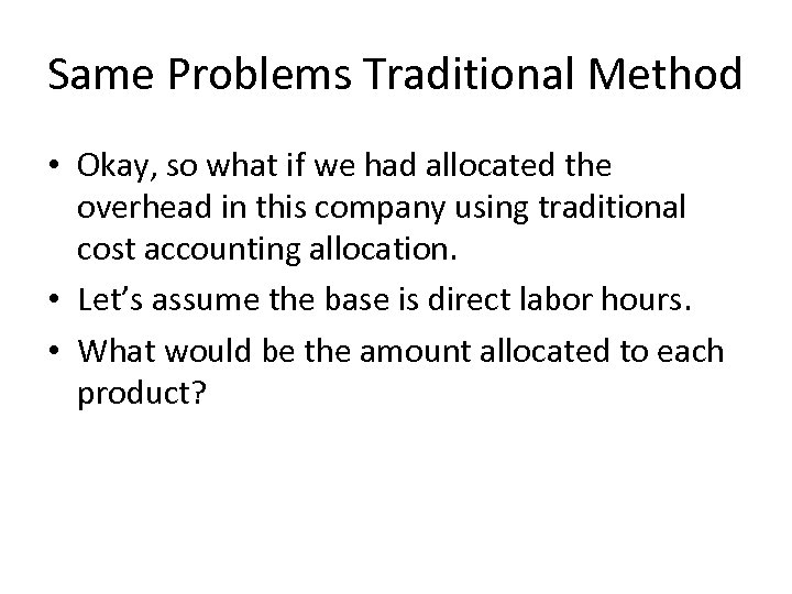 Same Problems Traditional Method • Okay, so what if we had allocated the overhead