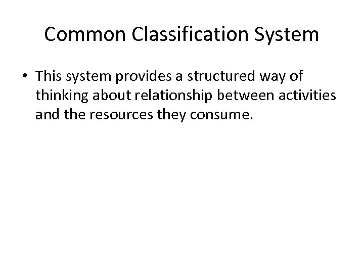 Common Classification System • This system provides a structured way of thinking about relationship